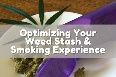 Optimizing Your Weed Stash & Smoking Experience